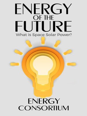cover image of Energy of the Future; What is Space Solar Power?